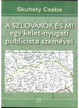 Skultéty Csaba - A szlovákok és mi Skultéty Csaba - A szlovákok és mi, Budapest 2010 antikvár könyv