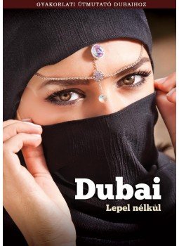 Pálffy Viktória - Dubai lepel nélkül - Gyakorlati útmutató Dubaihoz Pálffy Viktória - Dubai lepel nélkül - Gyakorlati útmutató Dubaihoz, null 2013 antikvár könyv