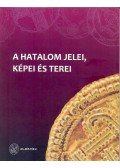 Szirmai Éva, Tóth Szergej, Újvári Edit (szerk.) - A hatalom jelei, képei és terei
