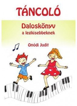 Onódi Judit - Táncoló - Daloskönyv a legkisebbeknek Onódi Judit - Táncoló - Daloskönyv a legkisebbeknek, null 2016 antikvár könyv