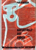 Neruda, Pablo - Aufenthalt auf Erden