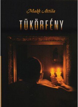 Makk Attila - Tükörfény - Válogatott elbeszélések Makk Attila - Tükörfény - Válogatott elbeszélések, null 2016 antikvár könyv