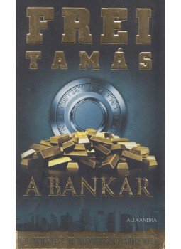 Frei Tamás - A bankár Frei Tamás - A bankár, Pécs 2016 antikvár könyv