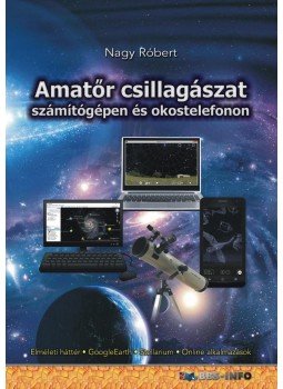 Nagy Róbert - Amatőr csillagászat számítógépen és okostelefonon Nagy Róbert - Amatőr csillagászat számítógépen és okostelefonon, null 2016 antikvár könyv