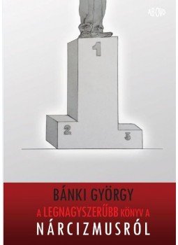 Bánki György - A legnagyszerűbb könyv a nárcizmusról Bánki György - A legnagyszerűbb könyv a nárcizmusról, Budapest 2016 antikvár könyv