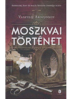 Vaszilij Akszjonov - Moszkvai történet Vaszilij Akszjonov - Moszkvai történet, Budapest 2016 antikvár könyv