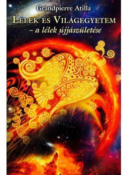 Grandpierre Atilla - Lélek és Világegyetem,  2016 antikvár könyv