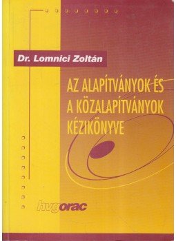 Dr. Lomnici Zoltán - Az alapítványok és a közalapítványok kézikönyve Dr. Lomnici Zoltán - Az alapítványok és a közalapítványok kézikönyve, Budapest 1998 antikvár könyv