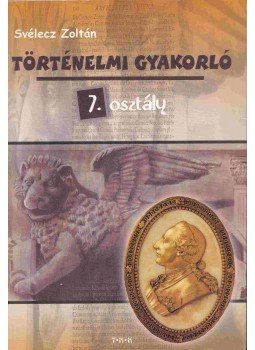 Svélecz Zoltán - Történelmi gyakorló - 7. osztály Svélecz Zoltán - Történelmi gyakorló - 7. osztály, Debrecen 0 antikvár könyv