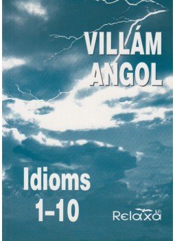 Paul A.Creighton, Dr. Dálnoki-Fésűs András, Horváthné Bánky Dóra - Villám angol - Idioms 1-10 Paul A.Creighton, Dr. Dálnoki-Fésűs András, Horváthné Bánky Dóra - Villám angol - Idioms 1-10, Budapest 2000 antikvár könyv