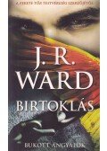 J. R. Ward - Birtoklás
