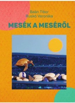 Baán Tibor, Ruskó Veronika - Mesék a meséről Baán Tibor, Ruskó Veronika - Mesék a meséről, null 2016 antikvár könyv