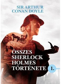 Sir Arthur Conan Doyle - Sir Arthur Conan Doyle összes Sherlock Holmes története I. Sir Arthur Conan Doyle - Sir Arthur Conan Doyle összes Sherlock Holmes története I., null 2016 antikvár könyv