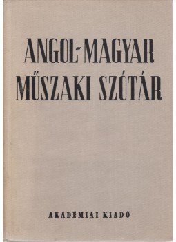 Nagy Ernő, Klár János - Angol-magyar műszaki szótár Nagy Ernő, Klár János - Angol-magyar műszaki szótár, Budapest 1971 antikvár könyv