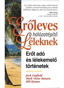 Jack Canfield, Mark Victor Hansen, Bill Hyman - Erőleves a hálózatépítő léleknek - Erőt adó és lélekemelő történetek Jack Canfield, Mark Victor Hansen, Bill Hyman - Erőleves a hálózatépítő léleknek - Erőt adó és lélekemelő történetek, Budapest 2012 antikvár könyv