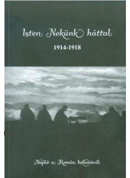 VETÉSI TAMÁS CSABA - ISTEN NEKÜNK HÁTTAL 1914-1918 - NAPLÓ A ROMÁN HÁBORÚRÓL, null 2016 antikvár könyv