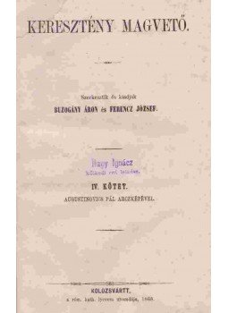 Buzogány Áron, Ferencz József - Keresztény magvető IV. kötet Buzogány Áron, Ferencz József - Keresztény magvető IV. kötet, Kolozsvár 1868 antikvár könyv