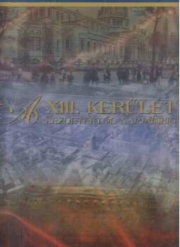 Gellért Lajos, Juhász Katalin, Pappné Vőneki Erzsébet - A XIII. kerület Gellért Lajos, Juhász Katalin, Pappné Vőneki Erzsébet - A XIII. kerület, Budapest 2003 antikvár könyv