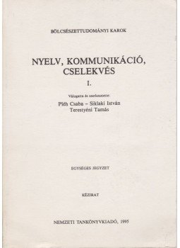 Pléh Csaba, Siklaki István, Terestyéni Tamás - Nyelv, kommunikáció, cselekvés I. Pléh Csaba, Siklaki István, Terestyéni Tamás - Nyelv, kommunikáció, cselekvés I., Budapest 1995 antikvár könyv