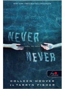 Colleen Hoover, Tarryn Fisher - Never never - Soha, de soha Colleen Hoover, Tarryn Fisher - Never never - Soha, de soha, Szeged 2016 antikvár könyv