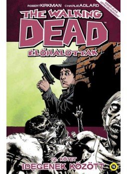 Robert Kirkman - The Walking Dead - Élőhalottak 12. - Idegenek között Robert Kirkman - The Walking Dead - Élőhalottak 12. - Idegenek között, Budapest 2016 antikvár könyv