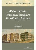Mester Béla (szerk.) - (Kelet-)Közép-Európa a (magyar) filozófiatörténetben - Régiók, határok, identitások