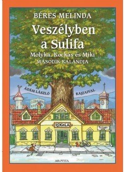 Béres Melinda - Veszélyben a sulifa - Molyka, Kockás és Miki második kalandja Béres Melinda - Veszélyben a sulifa - Molyka, Kockás és Miki második kalandja, null 2016 antikvár könyv