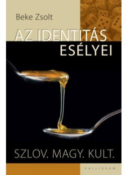 Beke Zsolt - Az identitás esélyei. - Szlov. magy. kult. Beke Zsolt - Az identitás esélyei. - Szlov. magy. kult., null 2016 antikvár könyv