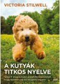 Victoria Stilwell - A kutyák titkos nyelve
