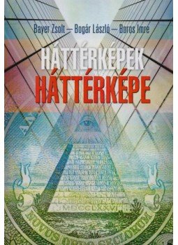 Bogár László , Boros Imre - Háttérképek háttérképe Bogár László , Boros Imre - Háttérképek háttérképe, Budapest 2016 antikvár könyv