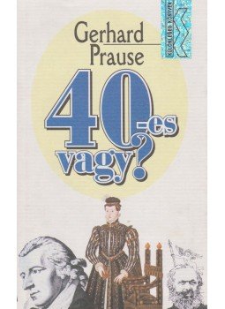Prause, Gerhard - 40-es vagy? Prause, Gerhard - 40-es vagy?, Budapest 0 antikvár könyv