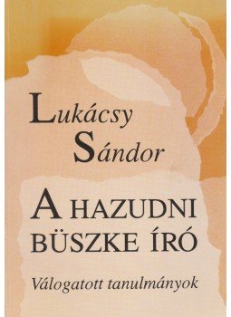 Lukácsy Sándor - A hazudni büszke író Lukácsy Sándor - A hazudni büszke író, Budapest 1995 antikvár könyv