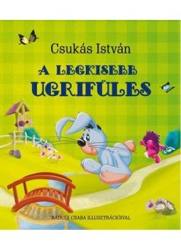 Csukás István - A legkisebb Ugrifüles Csukás István - A legkisebb Ugrifüles, Szeged 2016 antikvár könyv