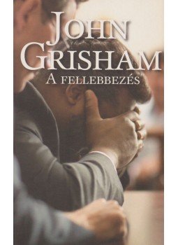 John Grisham - A fellebbezés John Grisham - A fellebbezés, Budapest 2008 antikvár könyv