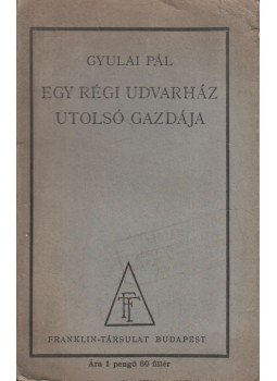 Gyulai Pál - Egy régi udvarház utolsó gazdája / Nők a tükör előtt / A vén színész Gyulai Pál - Egy régi udvarház utolsó gazdája / Nők a tükör előtt / A vén színész, Budapest 0 antikvár könyv