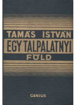 Tamás István - Egy talpalatnyi föld Tamás István - Egy talpalatnyi föld, Budapest 1933 antikvár könyv