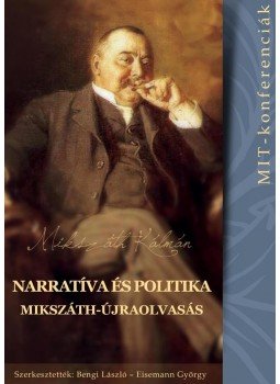 Bengi László, Eisemann György (szerk.) - Narratíva és politika - Mikszáth-újraolvasás (MIT-konferenciák 3.), null 2016 antikvár könyv