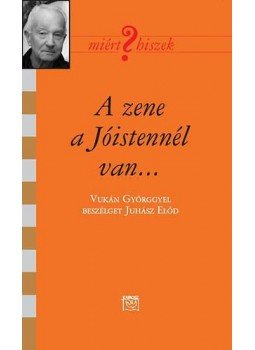 Juhász Előd - A zene a Jóistennél van... - Beszélgetés Vukán Györggyel - Beszélgetés Vukán Györggyel Juhász Előd - A zene a Jóistennél van... - Beszélgetés Vukán Györggyel - Beszélgetés Vukán Györggyel, null 2014 antikvár könyv