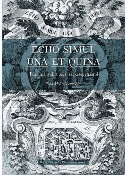 Heidl György, Raffay Endre, Tüskés Anna (szerk.) - Echo simul una et quina. Tanulmányok a pécsi székesegyházról Heidl György, Raffay Endre, Tüskés Anna (szerk.) - Echo simul una et quina. Tanulmányok a pécsi székesegyházról, null 2016 antikvár könyv