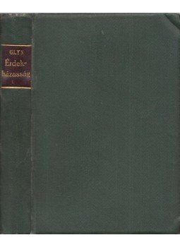 Glyn, Elinor - Érdekházasság I-II. (egy kötetben) Glyn, Elinor - Érdekházasság I-II. (egy kötetben), Budapest 0 antikvár könyv