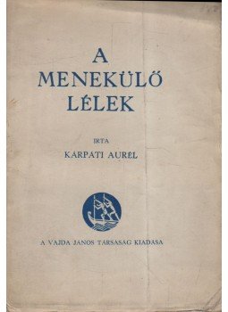 Kárpáti Aurél - A menekülő lélek Kárpáti Aurél - A menekülő lélek, 1935 antikvár könyv
