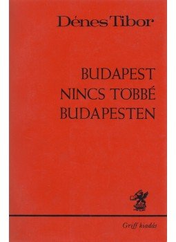 Dénes Tibor - Budapest nincs többé Budapesten Dénes Tibor - Budapest nincs többé Budapesten, München 1981 antikvár könyv