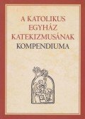  - A katolikus egyház katekizmusának kompendiuma