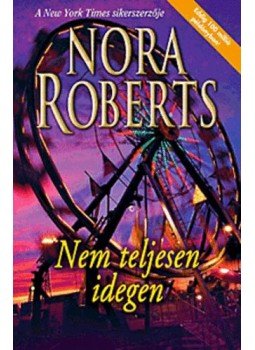 Nora Roberts - Nem teljesen idegen / A kétféle törvény Nora Roberts - Nem teljesen idegen / A kétféle törvény, Budapest 2009 antikvár könyv