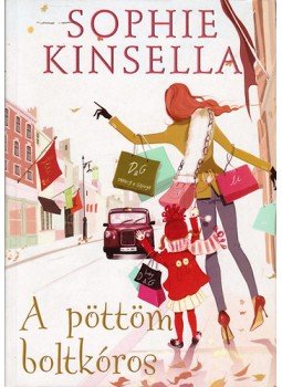 Sophie Kinsella - A pöttöm boltkóros Sophie Kinsella - A pöttöm boltkóros, Budapest 2010 antikvár könyv