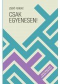 Zsidó Ferenc - Csak egyenesen!