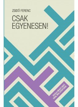 Zsidó Ferenc - Csak egyenesen! Zsidó Ferenc - Csak egyenesen!, null 2016 antikvár könyv