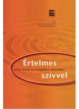 - Értelmes szívvel - Etikai témák az evangélikus oktatásban - Értelmes szívvel - Etikai témák az evangélikus oktatásban, null 2016 antikvár könyv