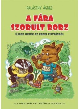 Palásthy Ágnes - A fába szorult borz Palásthy Ágnes - A fába szorult borz, Szeged 2016 antikvár könyv