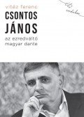 Vitéz Ferenc - Csontos János, az ezredváltó magyar Dante